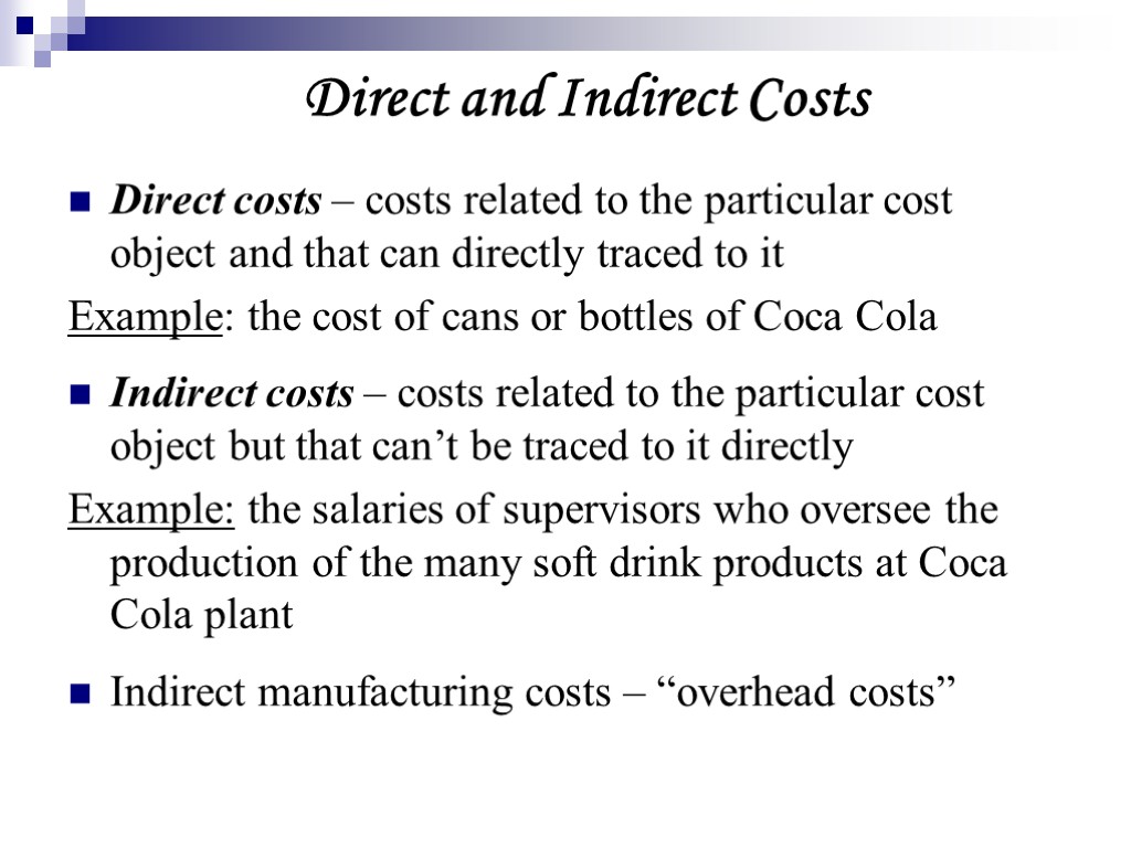 Direct and Indirect Costs Direct costs – costs related to the particular cost object